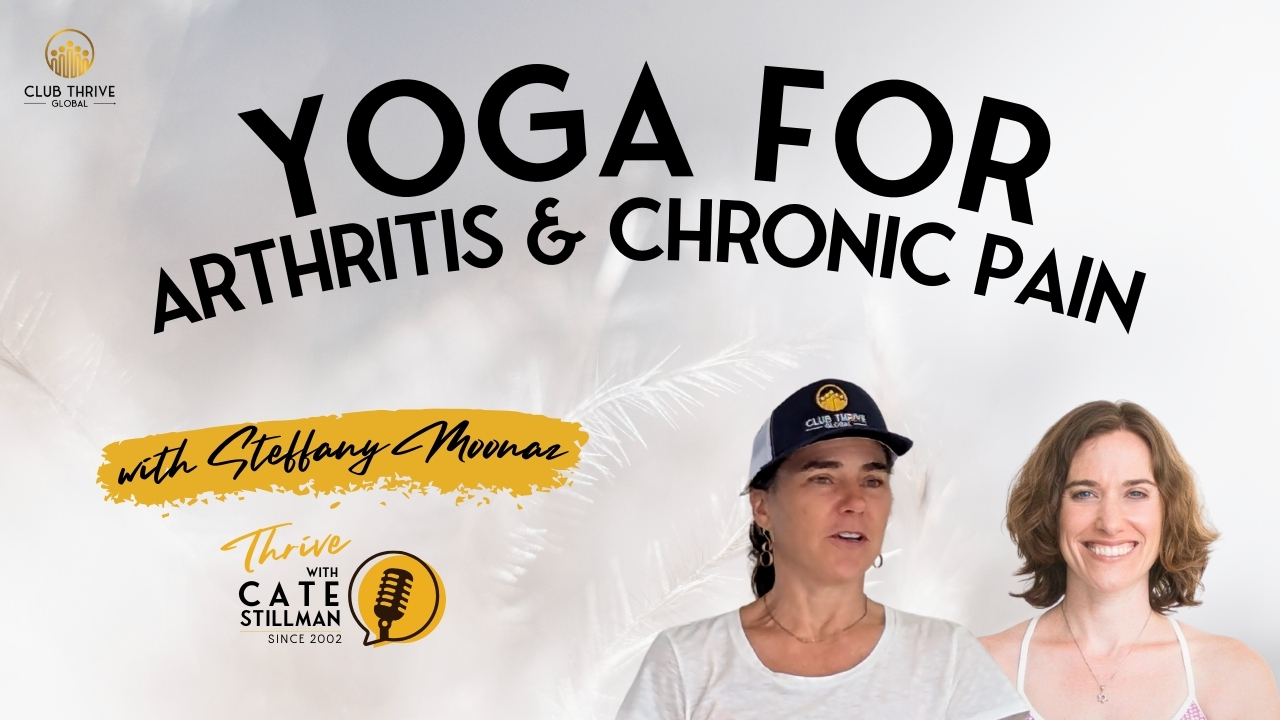 Yoga for Arthritis and Chronic Pain with Steffany Moonaz - Thive with Cate